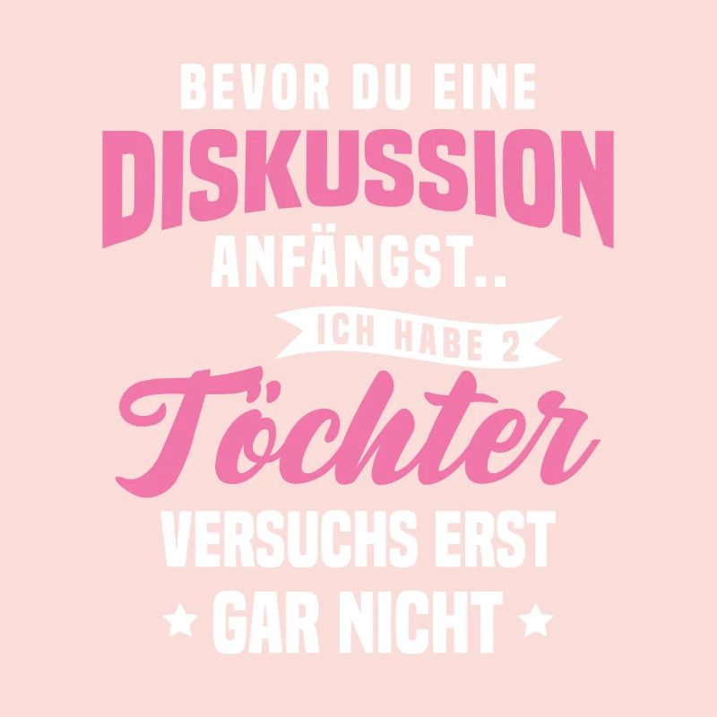 Bevor Du Diskussion Anfängst Ich Habe 2 Töchter