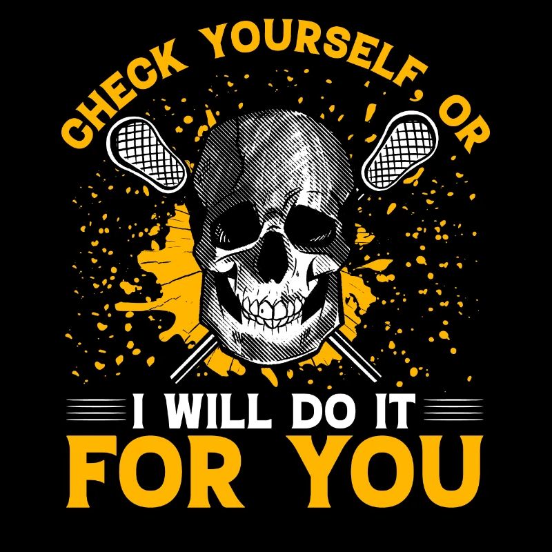 Check yourself, or I will do it for you Lacrosse