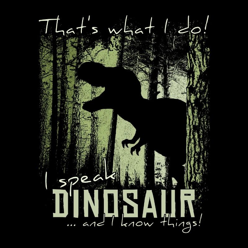 I Speak Dinosaur And I Know Things! T-Rex Meme