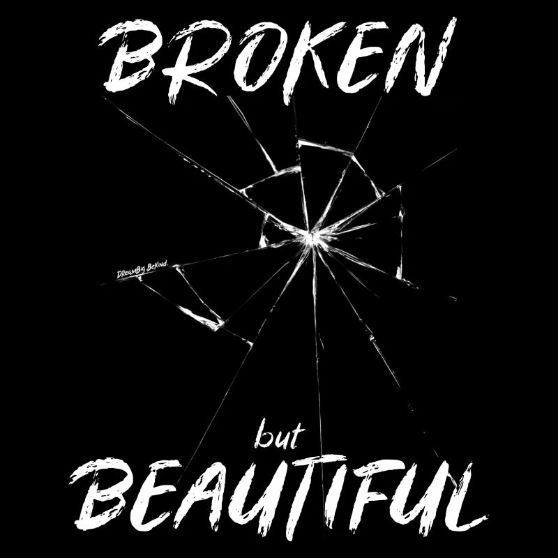 Broken but Beautiful