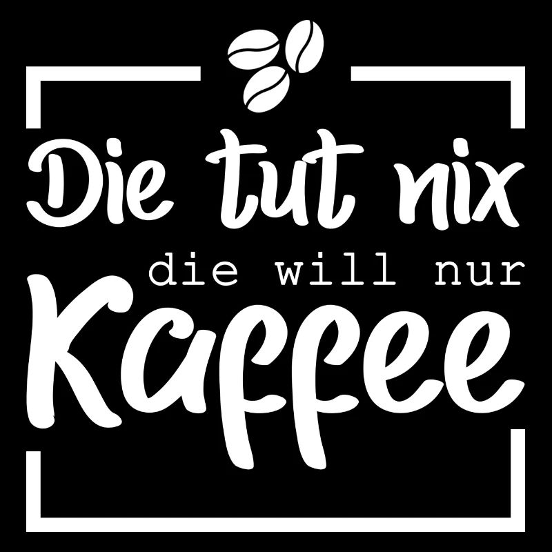 Die tut nix die will nur Kaffee
