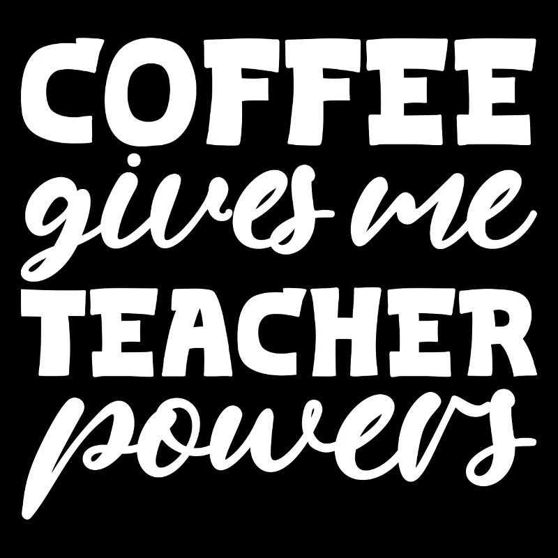 Coffee Gives Me Teacher Powers