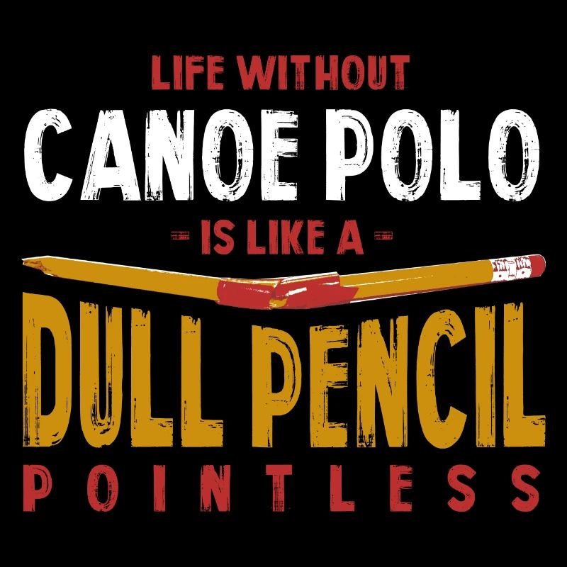 La vie sans canoë polo est comme un crayon terne