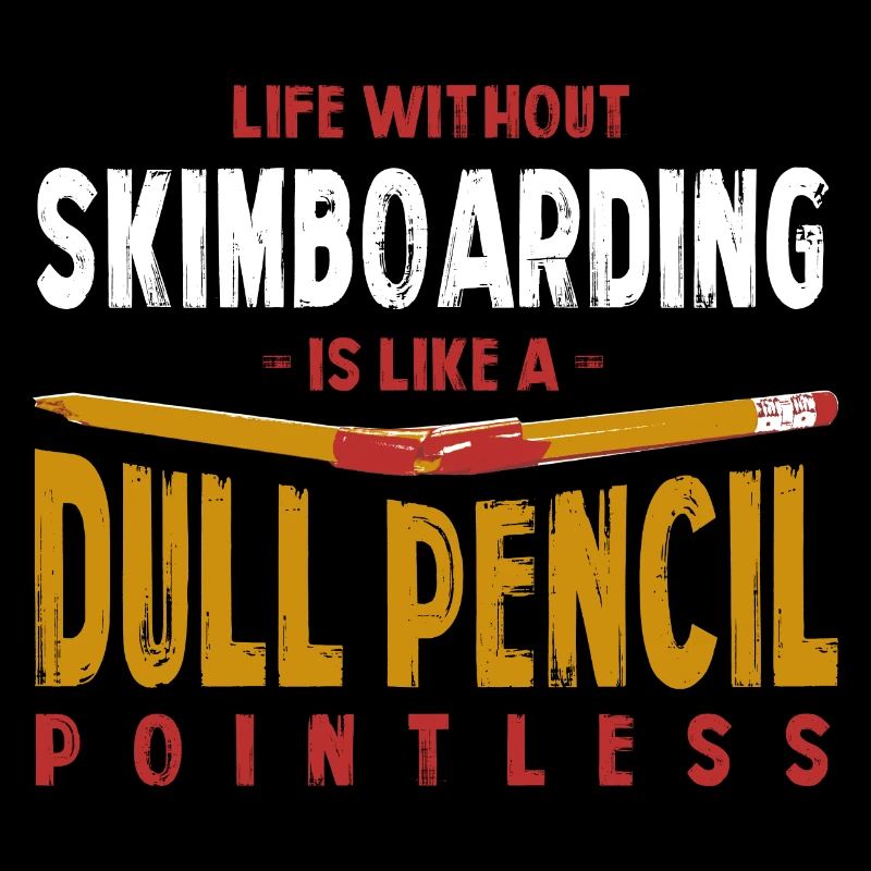 La vie sans skimboard est comme un crayon terne