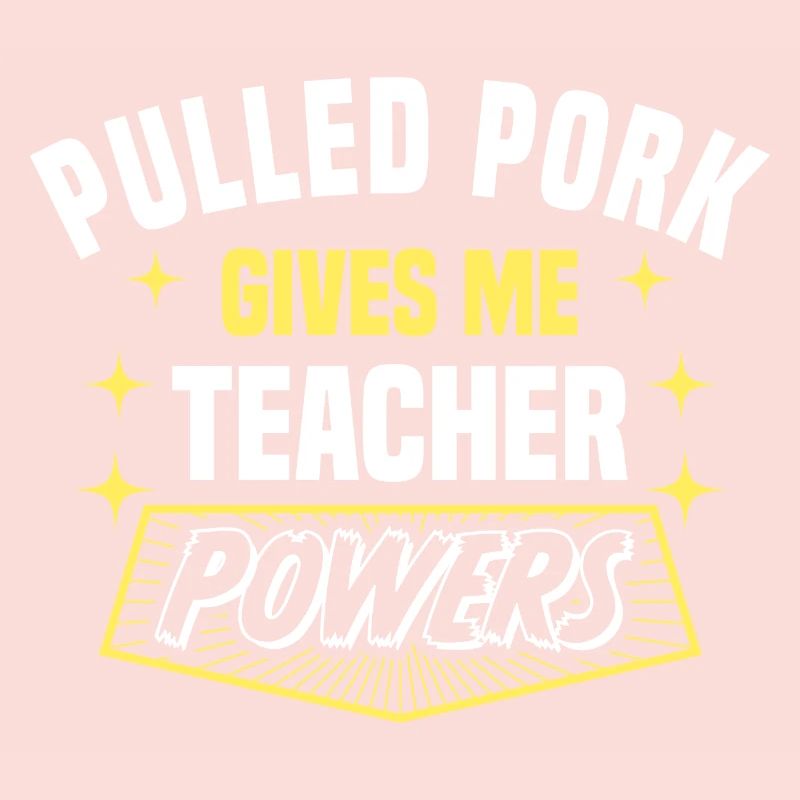 Pulled Pork Gives Me Teacher Powers Funny