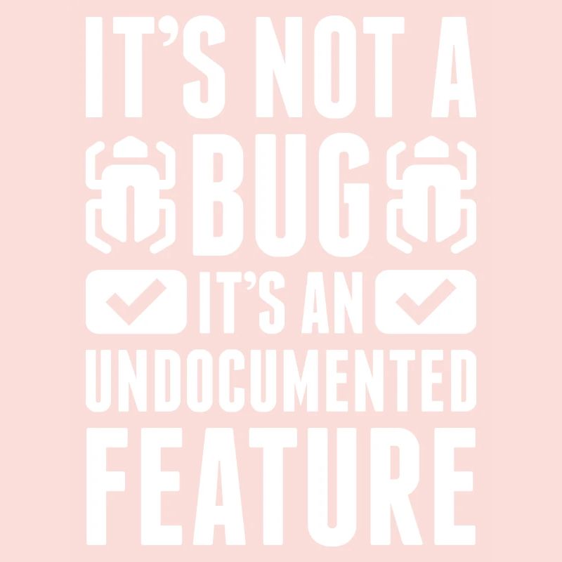It's Not A Bug