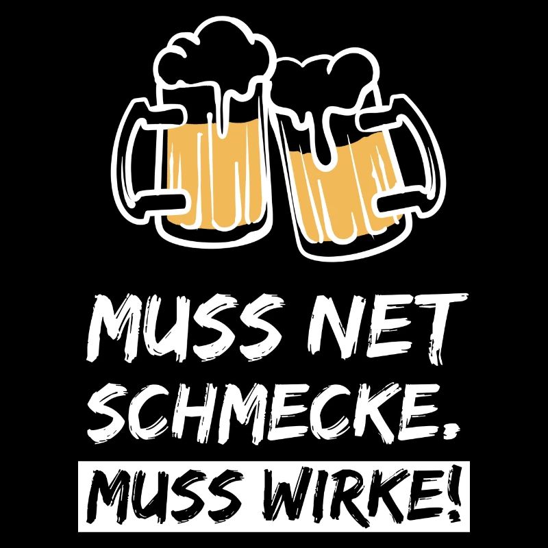 Muss net schmecke muss wirke - Bier