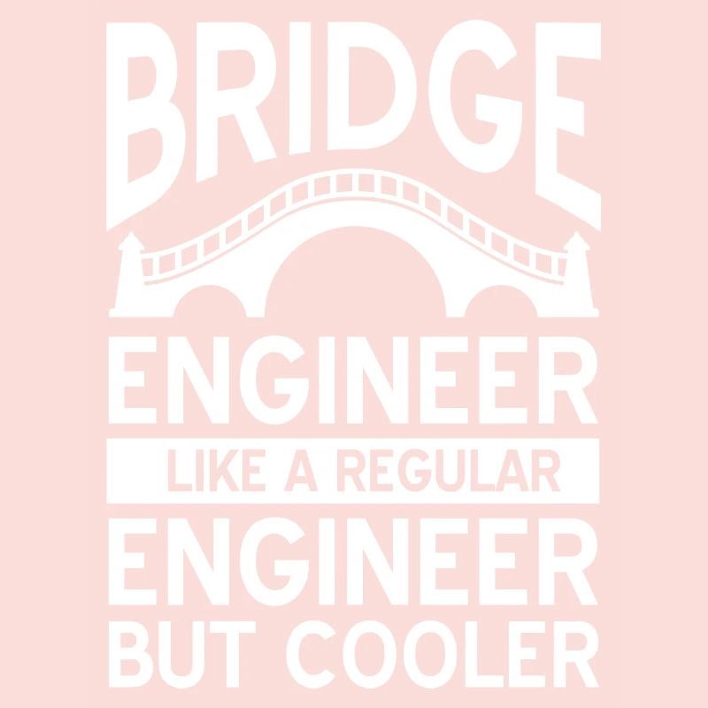 Bridge Engineer Like A Regular Engineer But Cooler