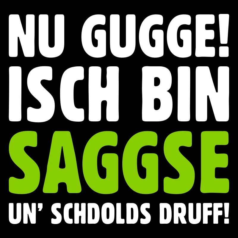 Nu gugge! Isch bin Saggse un’ schdolds druff!