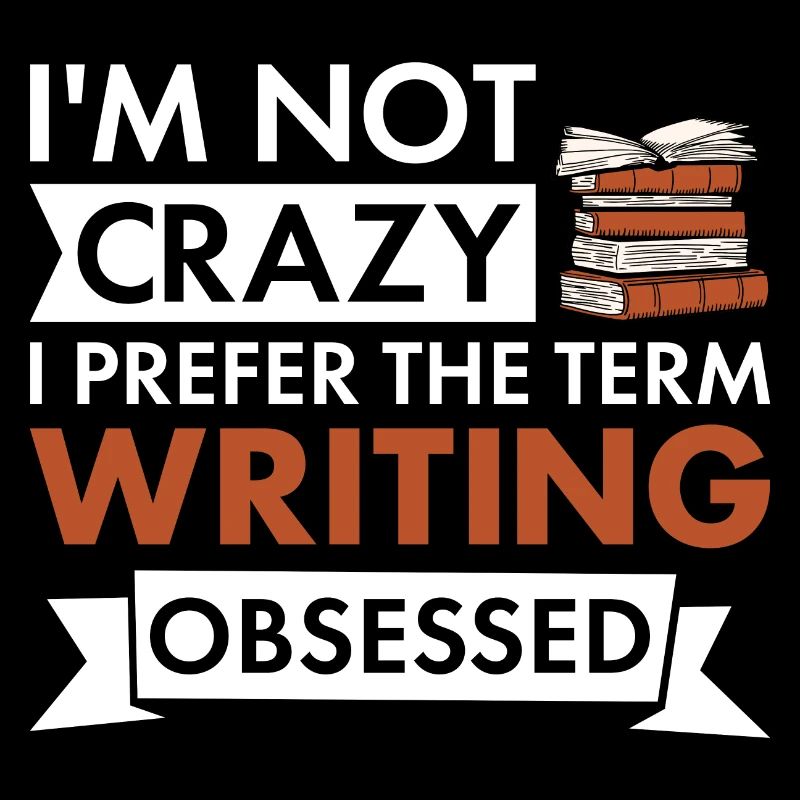 Writer I'm Not Crazy Writing