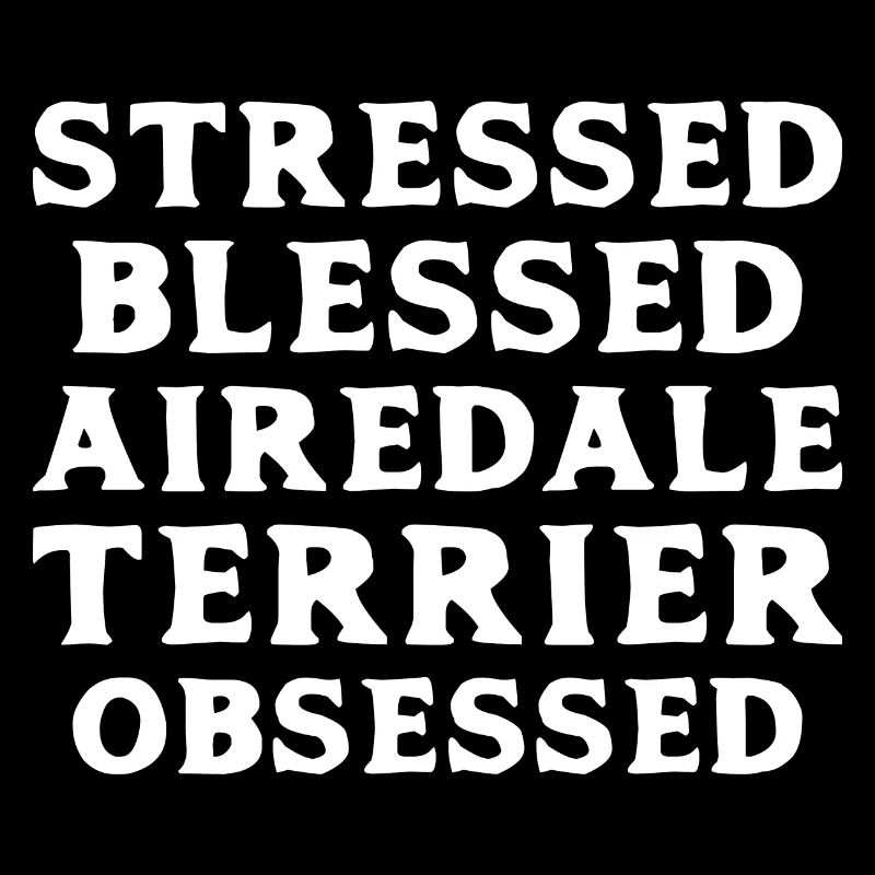 Airedale Terrier Obsessed