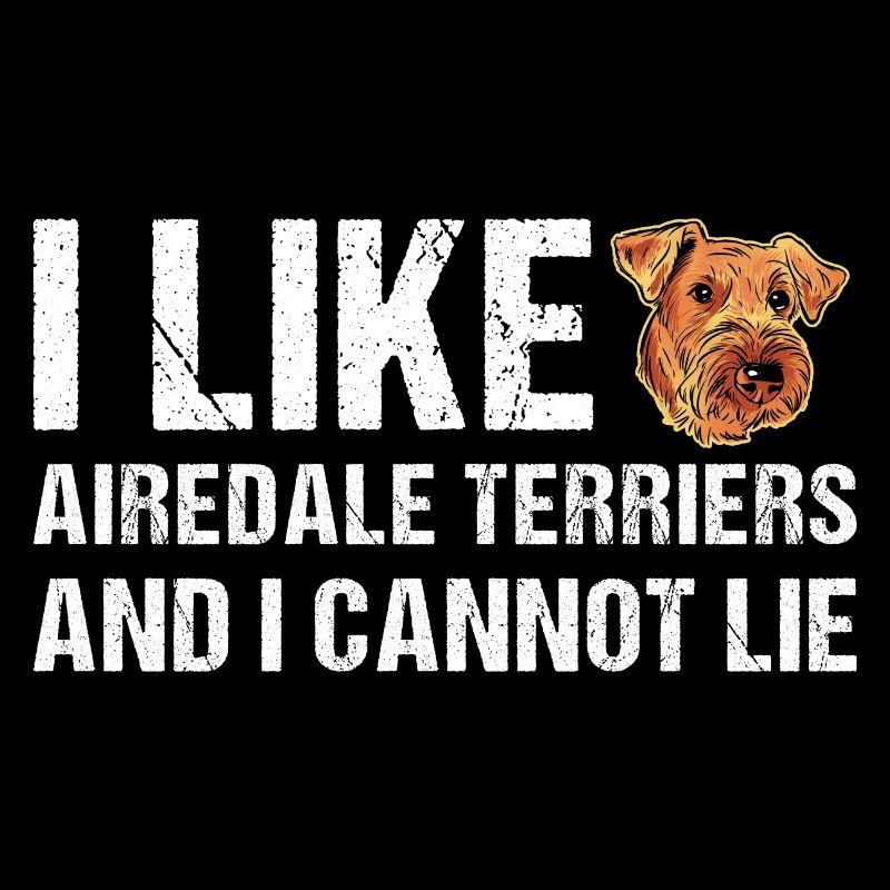 I Like Airedale Terrier And I Cannot Lie