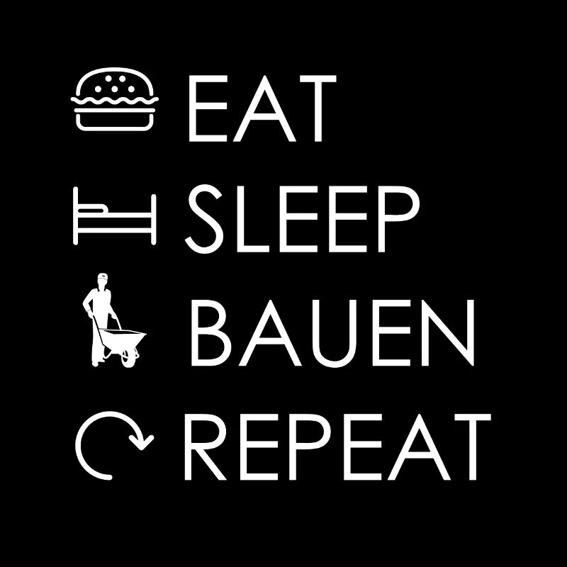 Eat Sleep Bauen Repeat