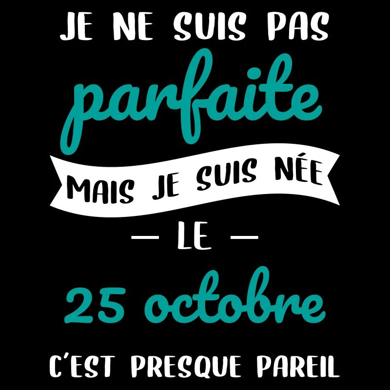 Anniversaire - Pas parfaite mais née le 25 Octobre