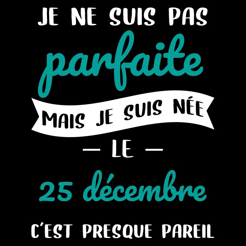 Anniversaire - Pas parfaite mais née 25 Décembre