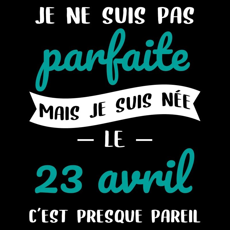 Anniversaire - Pas parfaite mais née 23 Avril