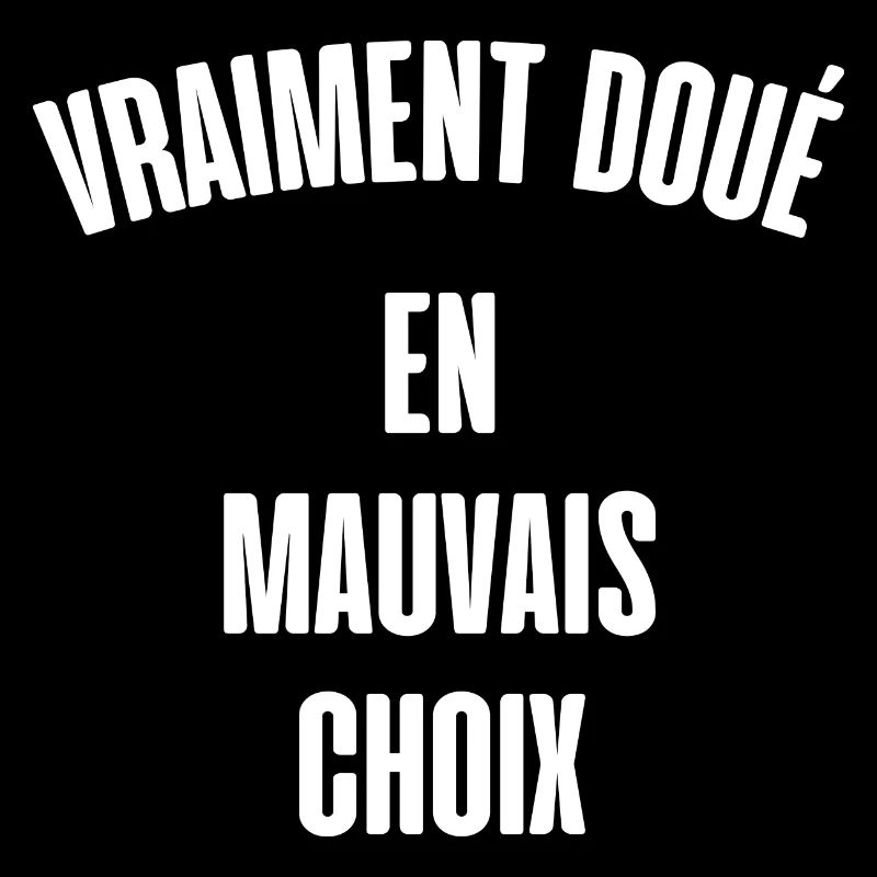 vraiment doué en mauvais choix