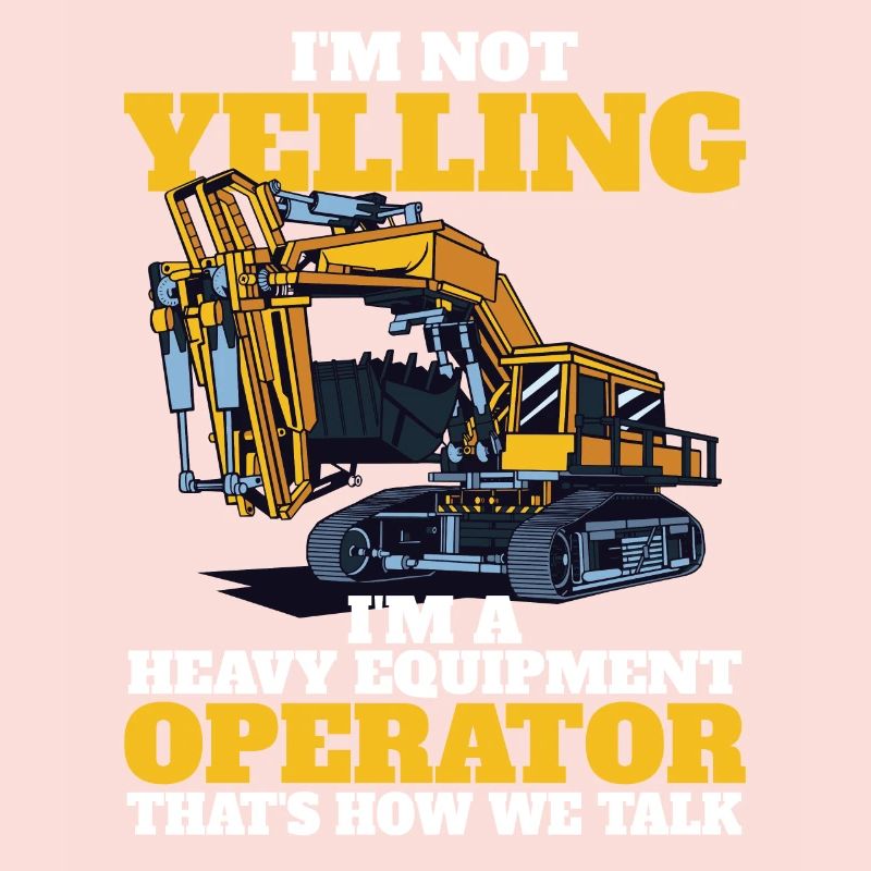 I don't scream heavy machinery operators