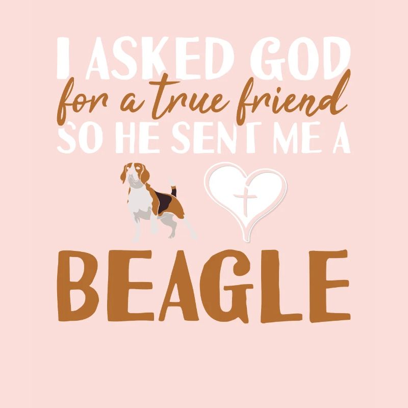 I Asked God For A True Friend Beagle