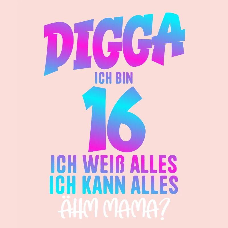 Digga I'm 16 I Know Everything 16th Birthday