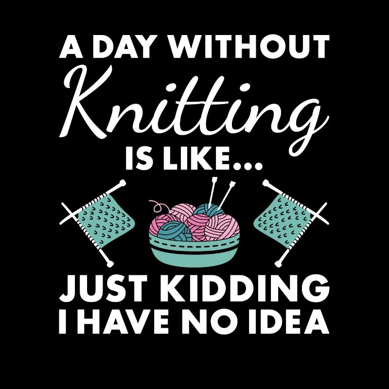 Knitter A Day Without Knitting