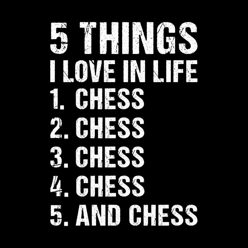 Chess Player 5 Things I Love In Life Chess