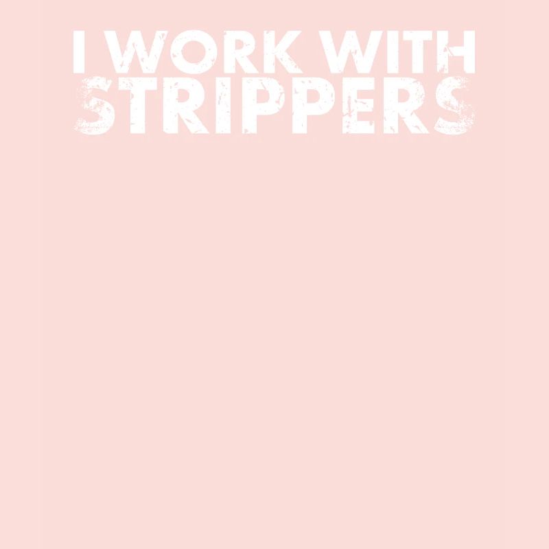 I work with Strippers Design For Lineman And