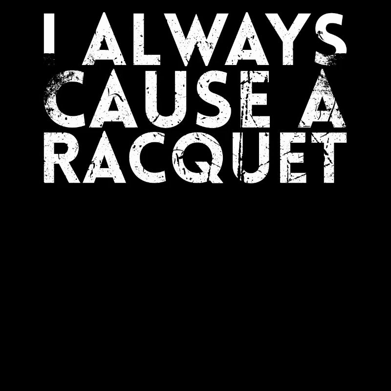 I always cause a racket design for