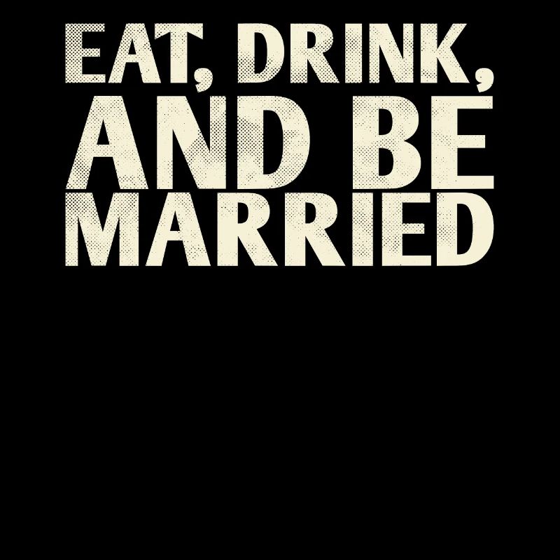 Eat, drink and be married,
