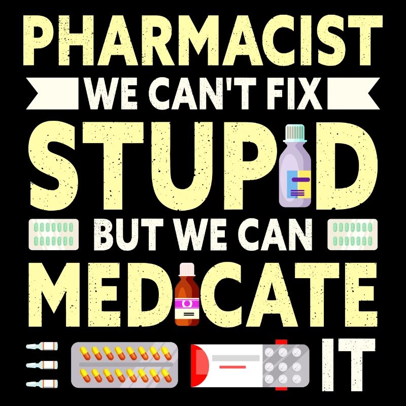 Funny Pharmacist We Can't Fix Stupid Pharmacy