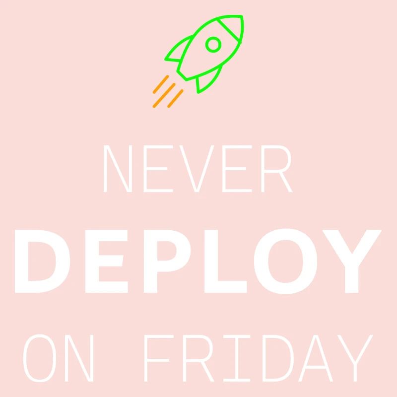 NEVER DELPY ON FRIDAY
