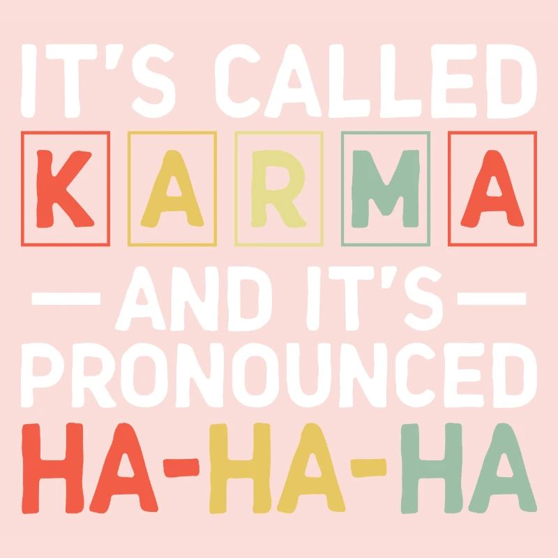 C’est ce qu’on appelle le sarcasme du karma