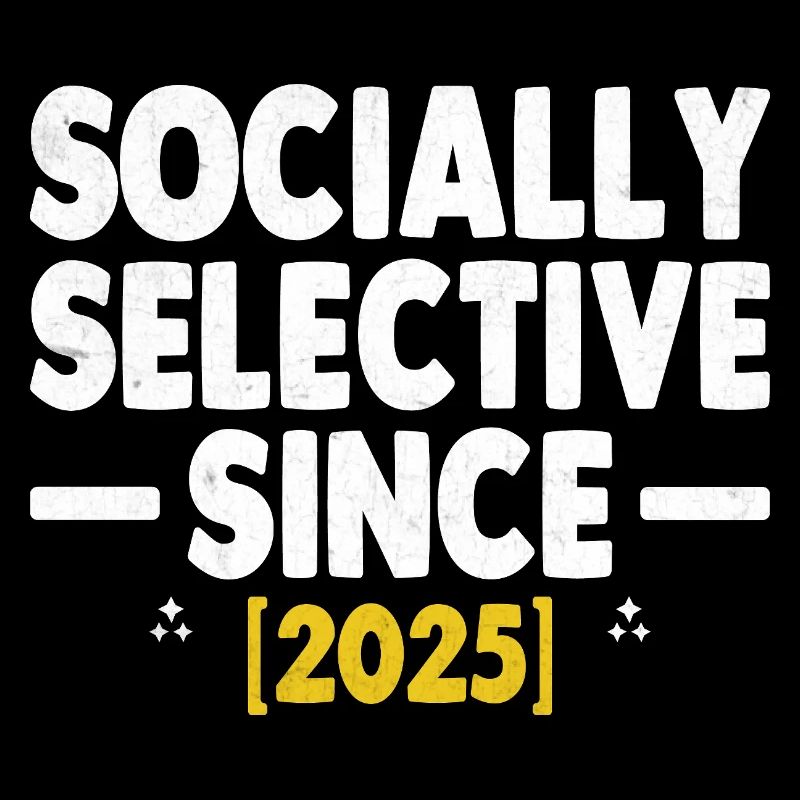 Socially Selective Since 2025 Sayings