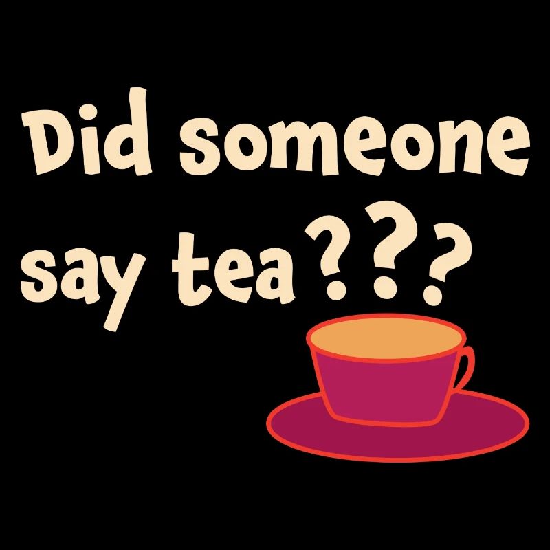 Did Someone Say Tea Tea Drinking Tea Lover Tea Bre
