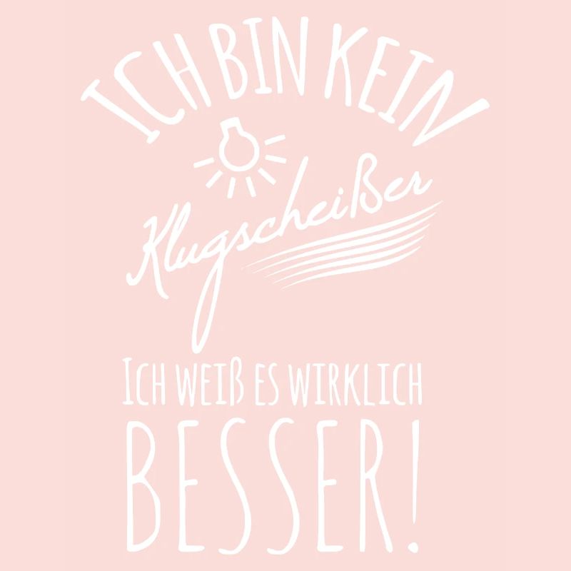 ICH BIN KEIN KLUGSCHEISSER ICH WEISS ES WIRKLICH