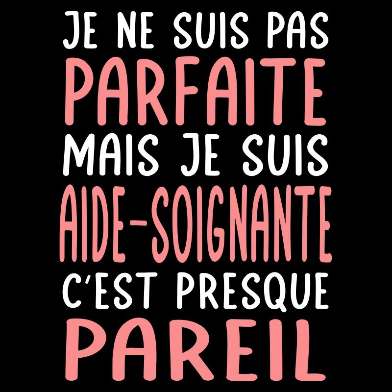 Pas parfaite mais je suis aide-soignante