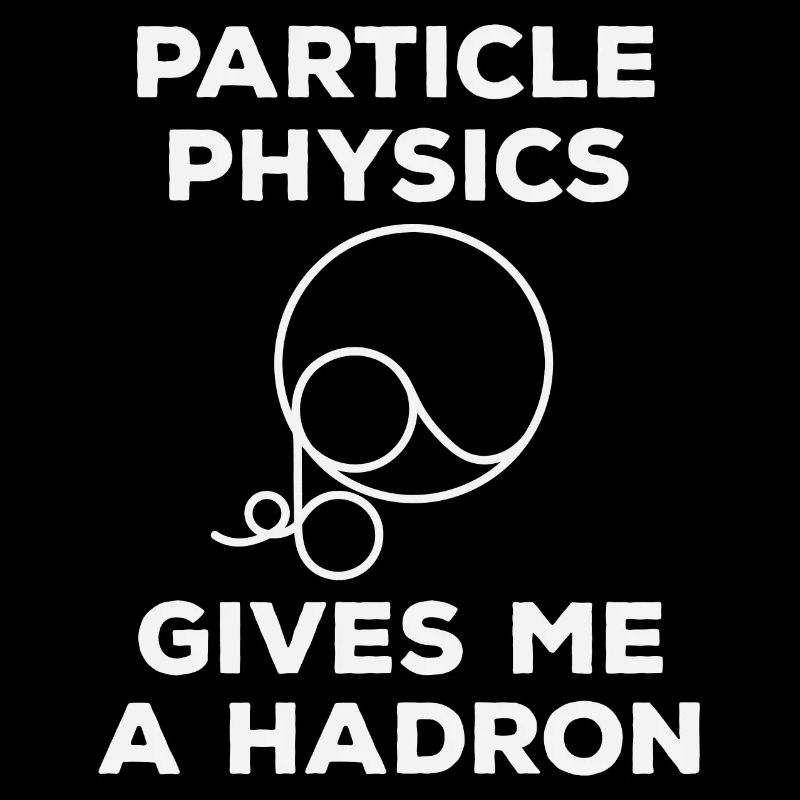 Particle Physics gives me a Hadron