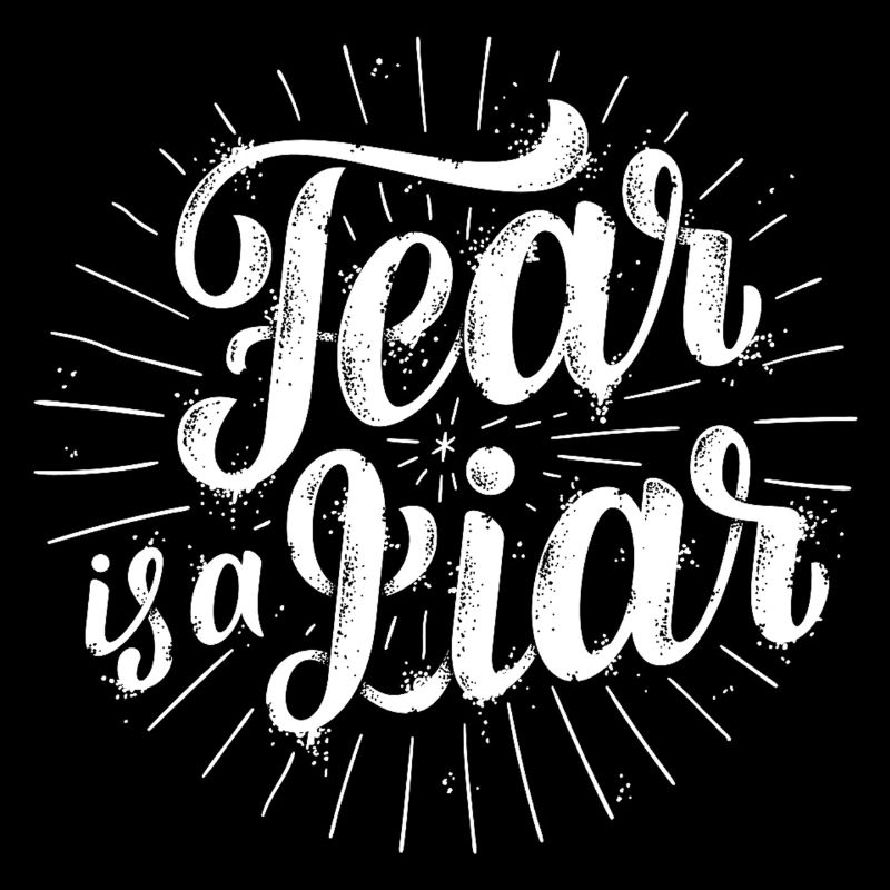 Fear is a liar