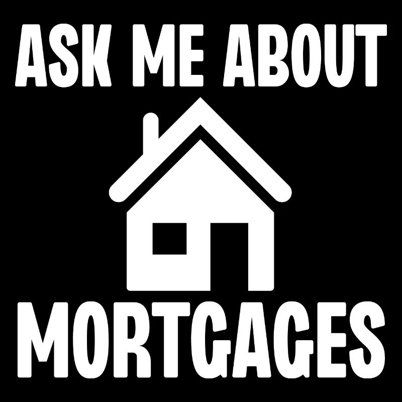Ask Me About Mortgages