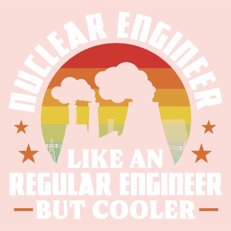 Nuclear engineer Like a regular engineer but
