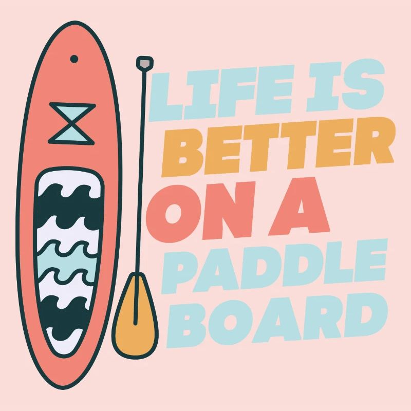 Life is Better On A Paddle Board Stand Up Paddle B
