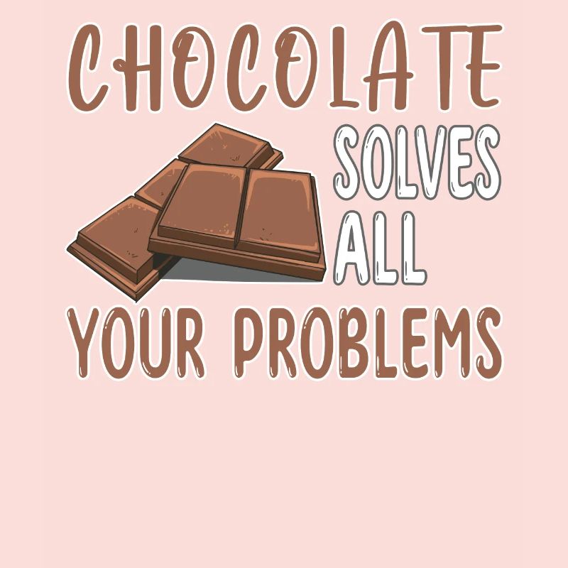 Chocolate solves all your problems - Schoko