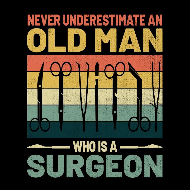 Never Underestimate An Old Man Who Is A Surgeon Su