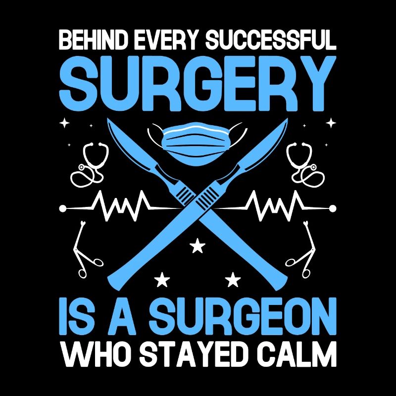 Behind Every Successful Surgery Is A Surgeon Who S