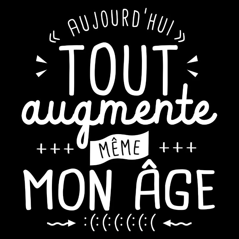 tout augmente même mon âge anniversaire drôle cool