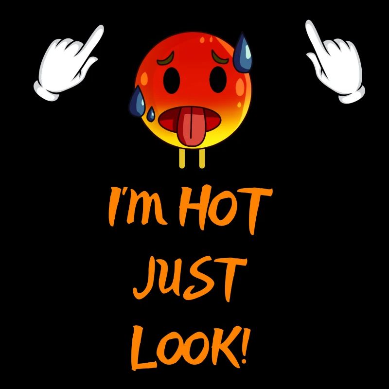 I'm hot, just look