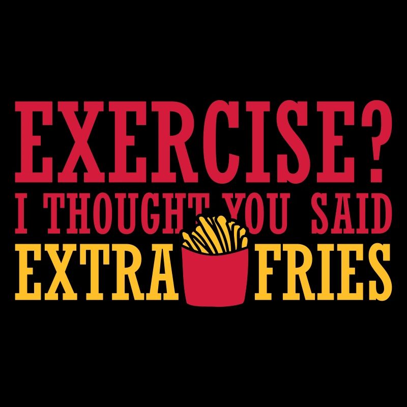 Exercise Extra Fries Zitat