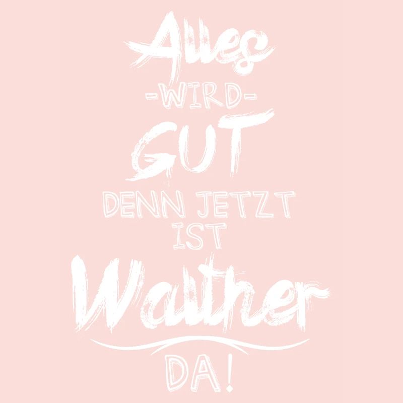Alles wird gut denn jetzt ist Walther da