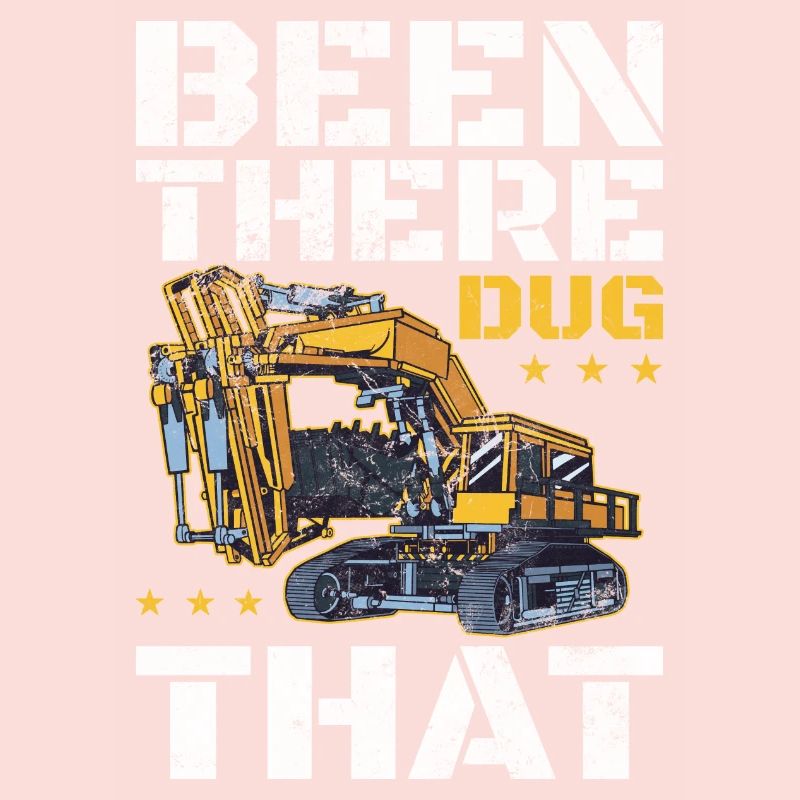Been There Dug That | Funny Excavator Operator