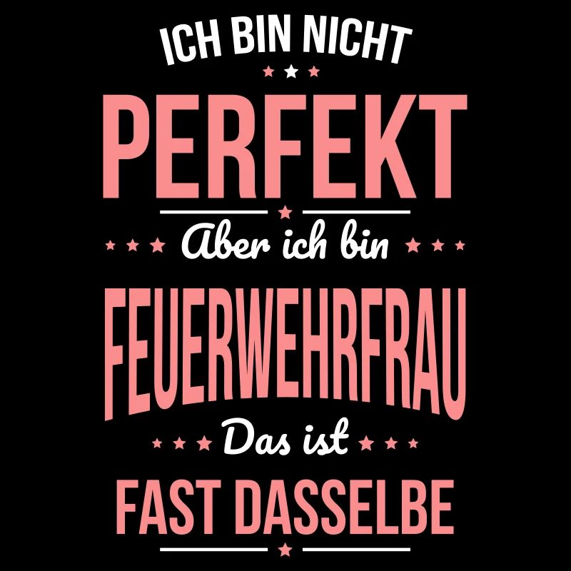 Ich bin nicht perfekt aber ich bin Feuerwehrfrau